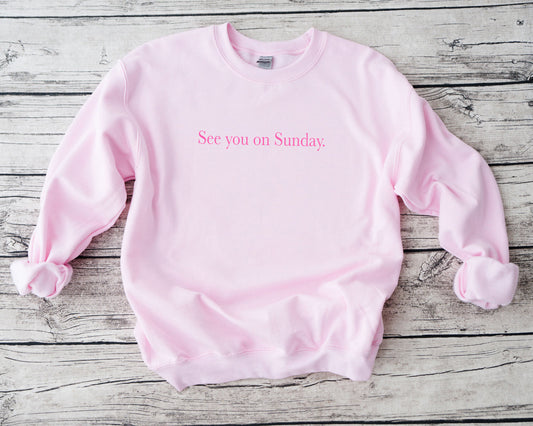 See you on Sunday Sweatshirt