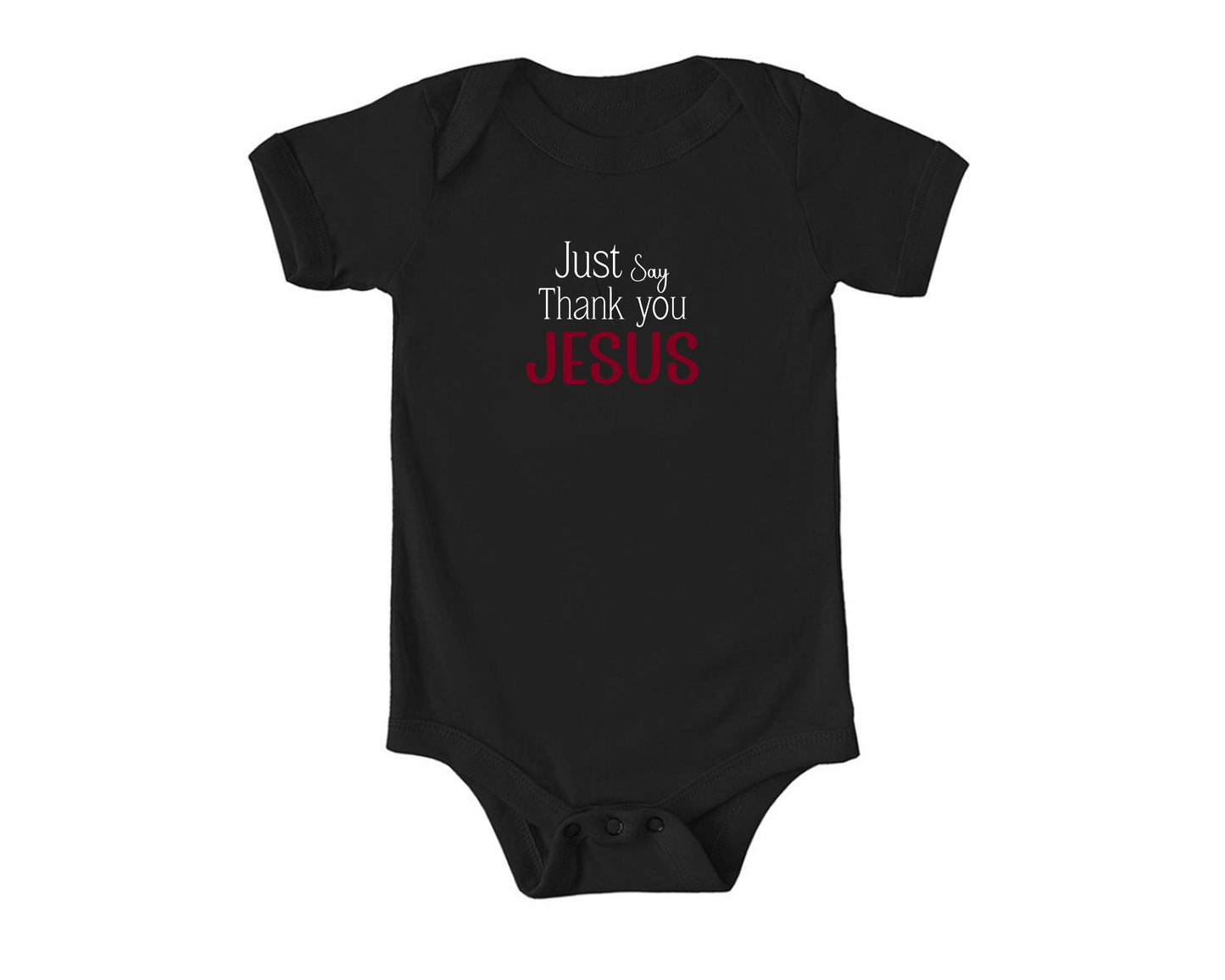 Just Say Thank you Jesus Onesies